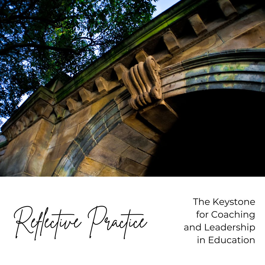 Reflective Practice: The Keystone for Coaching and Leadership in Education