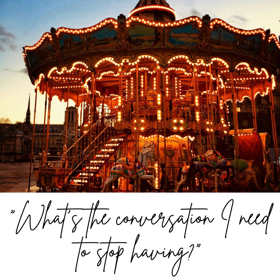 “What’s the conversation I need to stop having?”