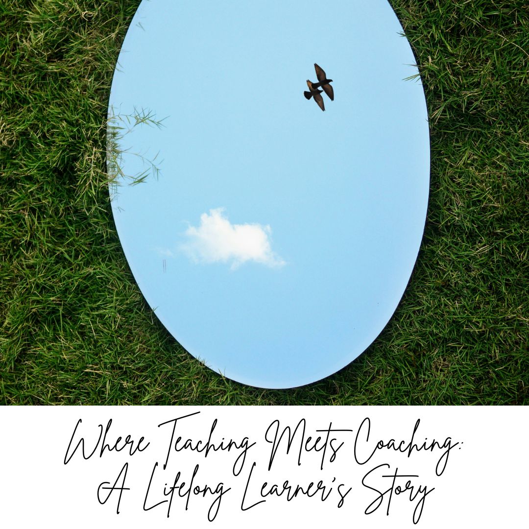 Where Teaching Meets Coaching: A Lifelong Learner’s Story