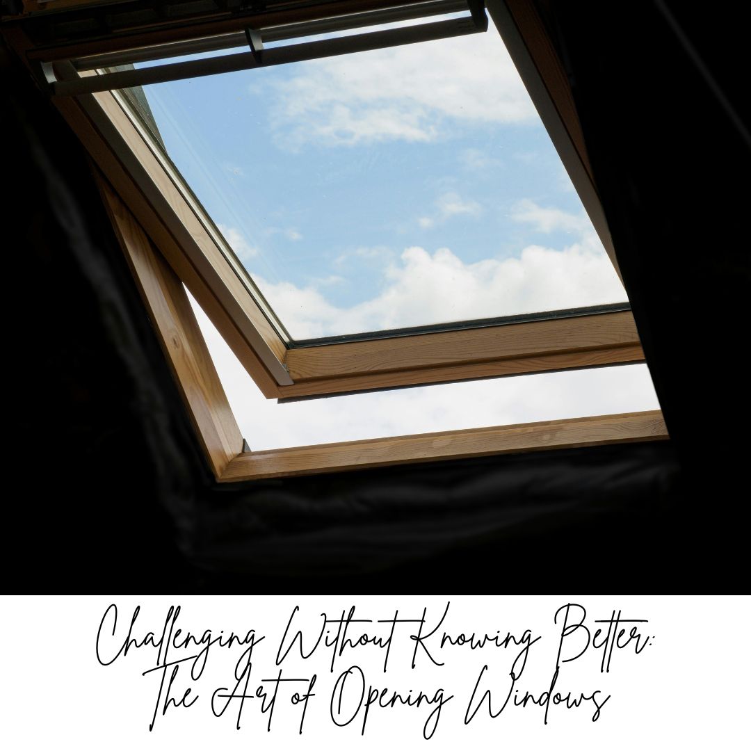 Challenging Without Knowing Better: The Art of Opening Windows