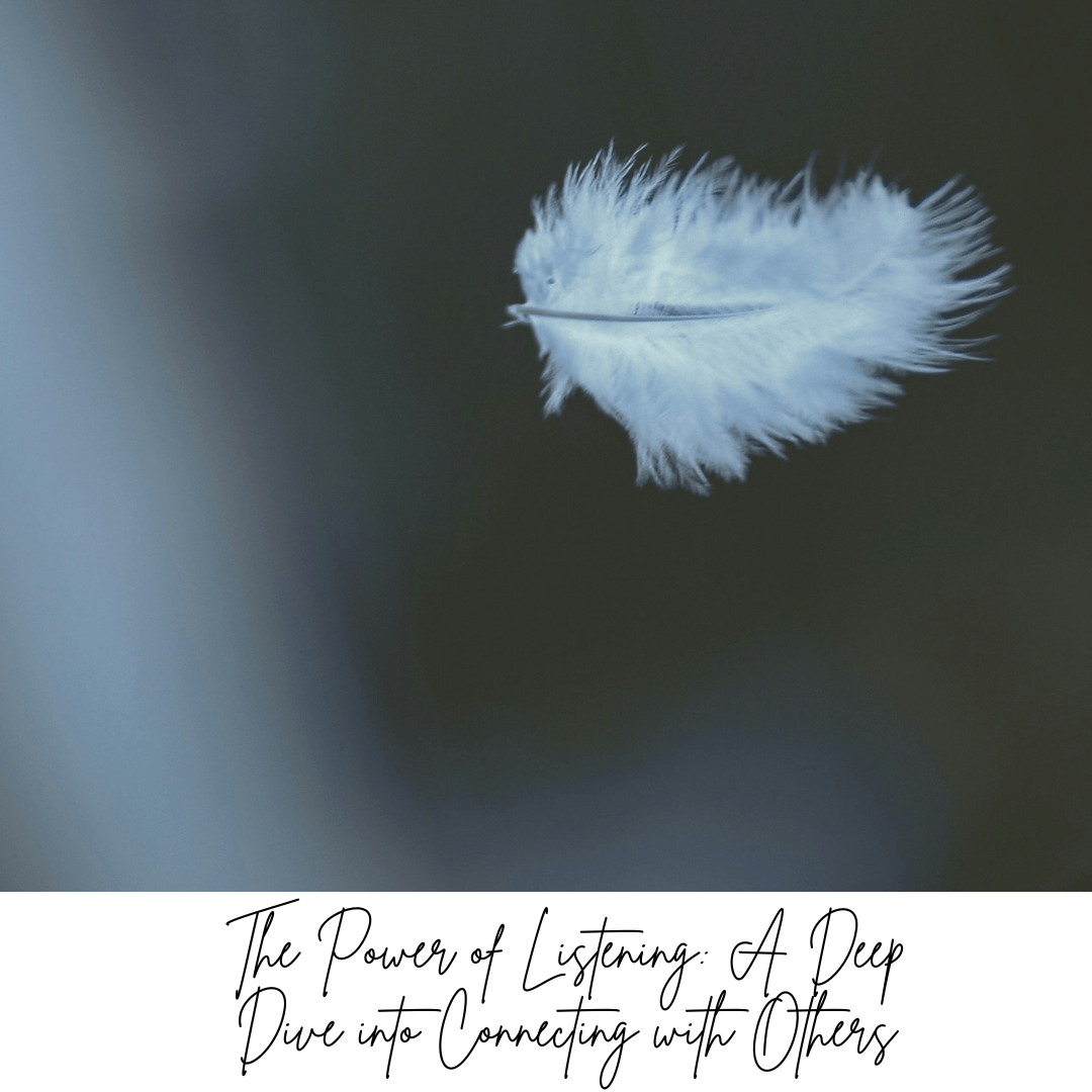 The Power of Listening: A Deep Dive into Connecting with Others