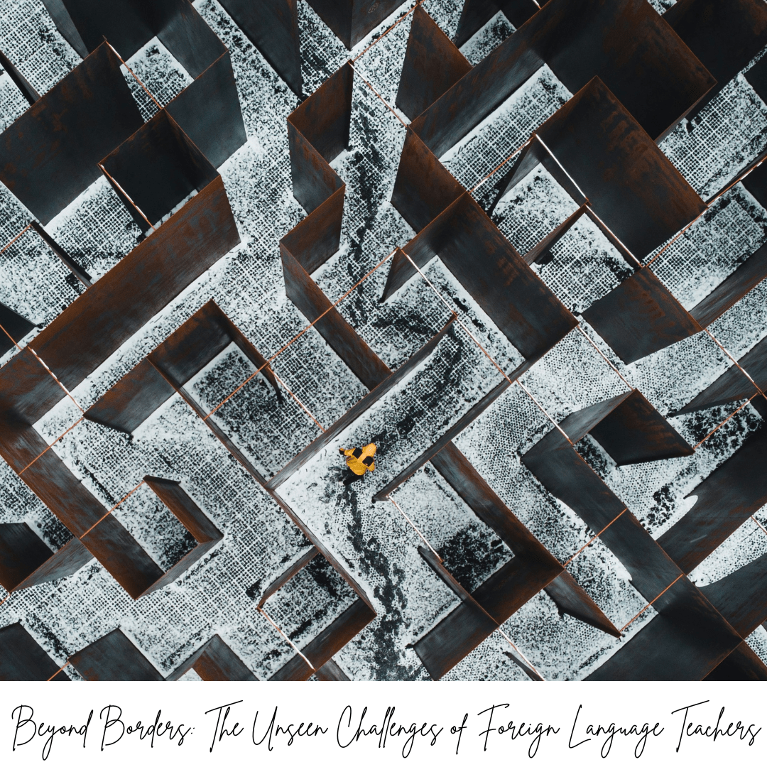 Beyond Borders: The Unseen Challenges of Foreign Language Teachers