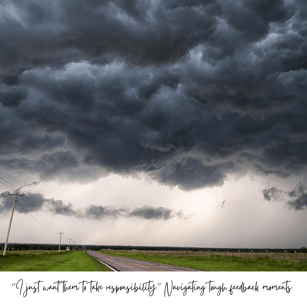 “I just want them to take responsibility” Navigating tough feedback moments