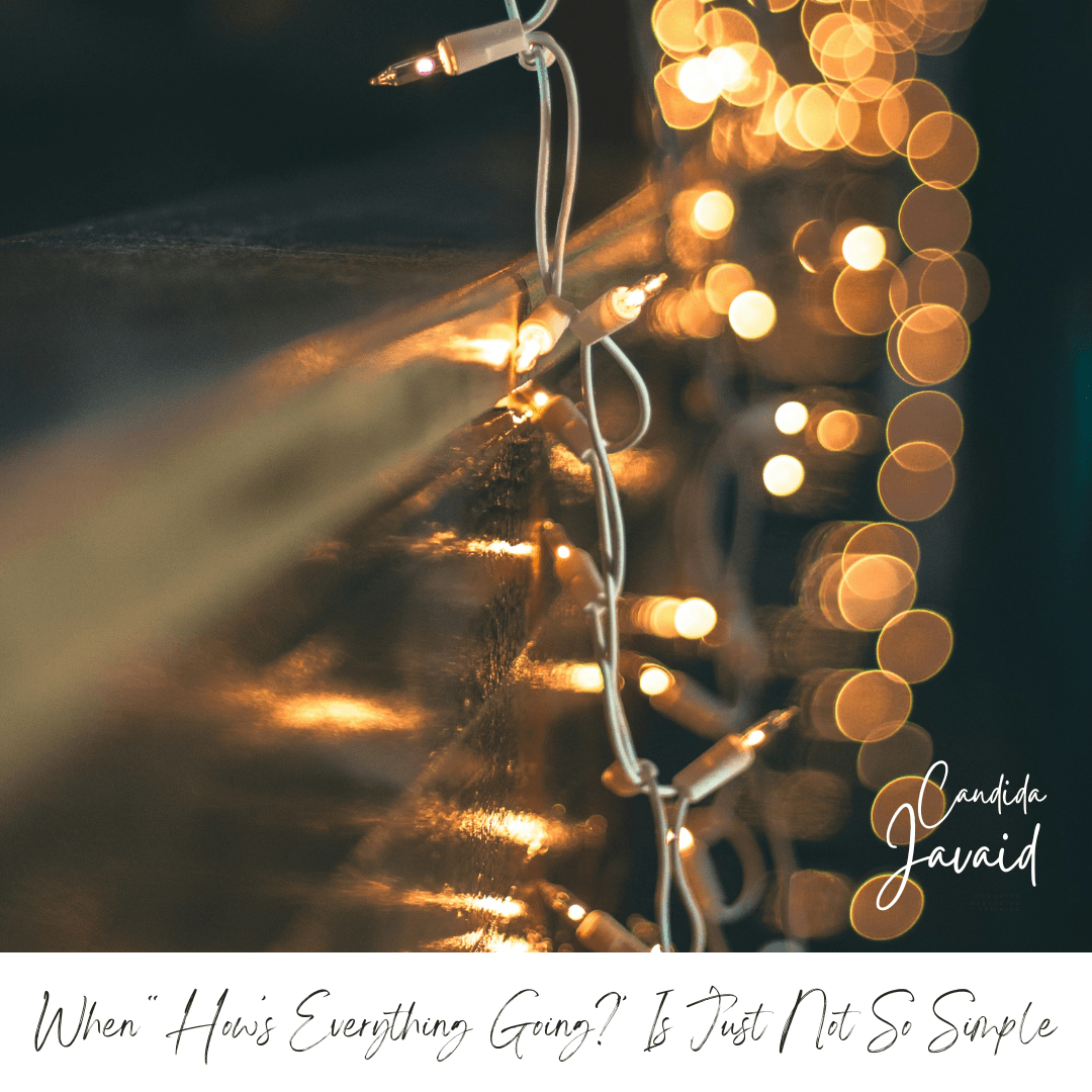 When “How’s Everything Going?” Is Just Not So Simple